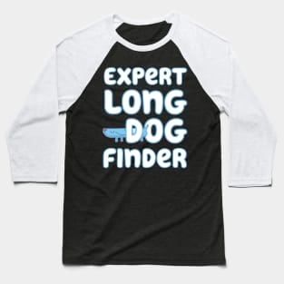 Expert Long Dog Finder Baseball T-Shirt